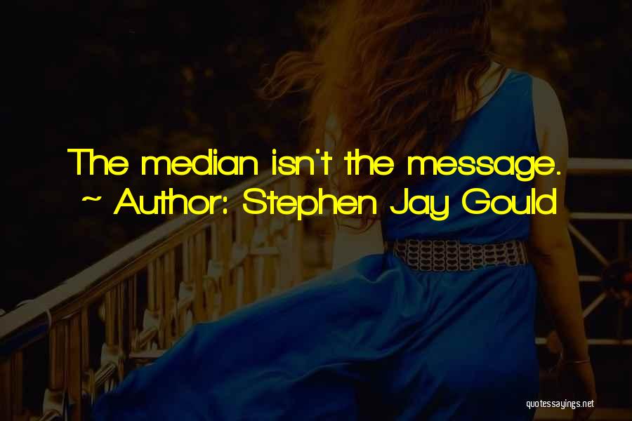 Median Quotes By Stephen Jay Gould