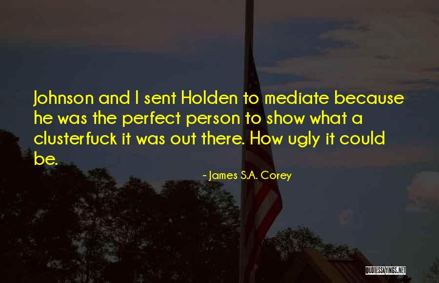 Mediate Quotes By James S.A. Corey Mediate Quotes By James S.A. Corey