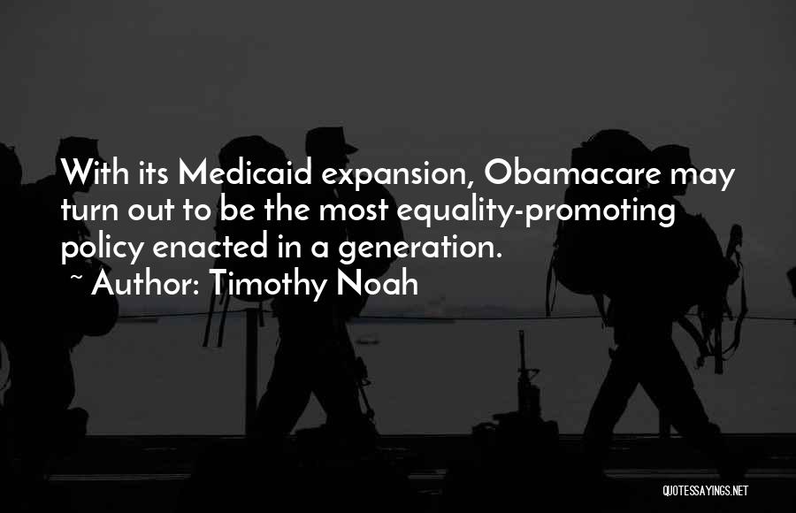 Medicaid Expansion Quotes By Timothy Noah