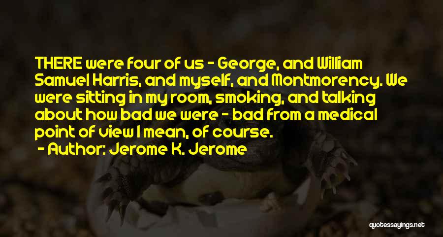 Medical Course Quotes By Jerome K. Jerome