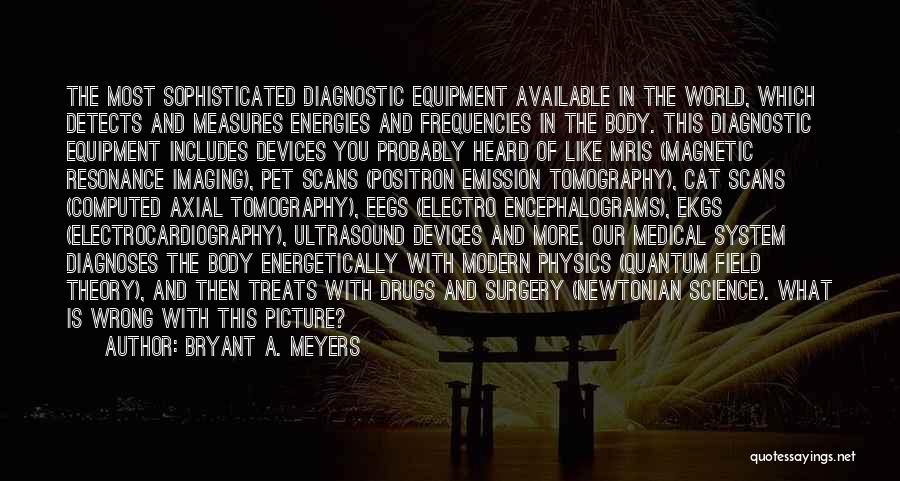 Medical Devices Quotes By Bryant A. Meyers