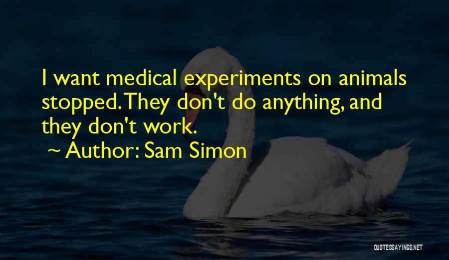 Medical Experiments Quotes By Sam Simon