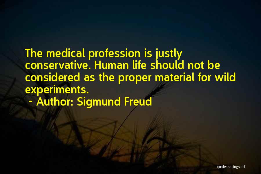 Medical Experiments Quotes By Sigmund Freud