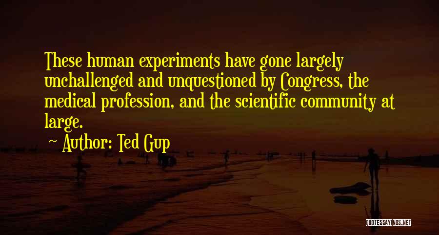 Medical Experiments Quotes By Ted Gup