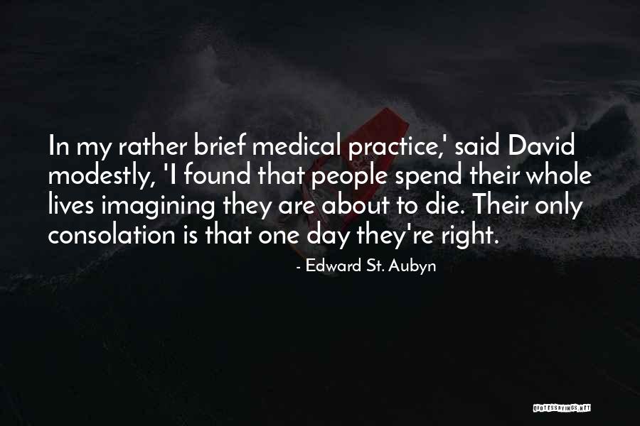 Medical Practice Quotes By Edward St. Aubyn