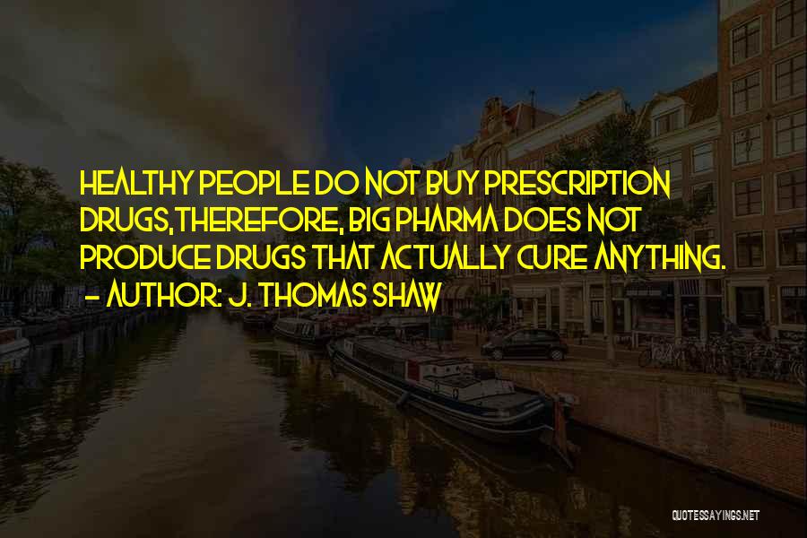 Medical Prescription Quotes By J. Thomas Shaw