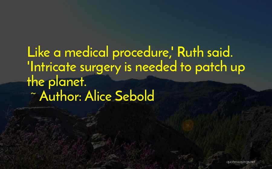 Medical Procedure Quotes By Alice Sebold