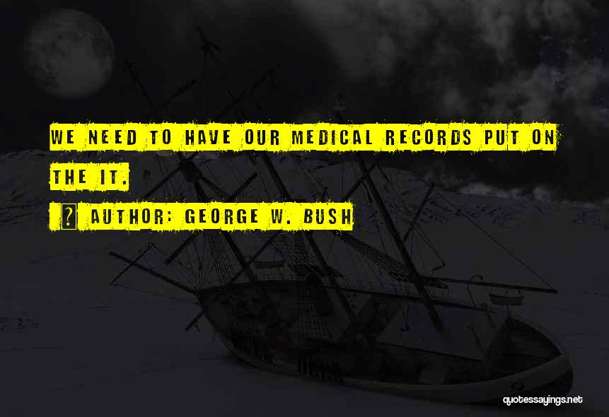 Medical Records Quotes By George W. Bush