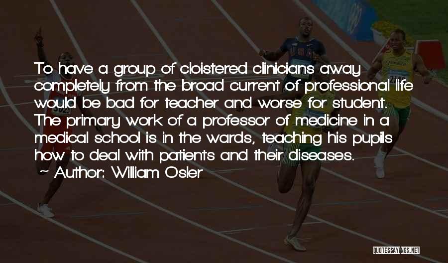 Medical School Student Quotes By William Osler