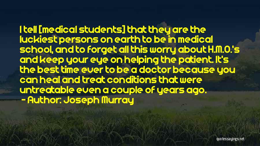 Medical School Students Quotes By Joseph Murray