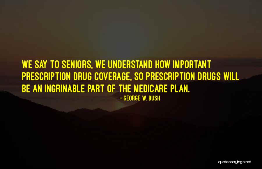 Medicare Part D Quotes By George W. Bush