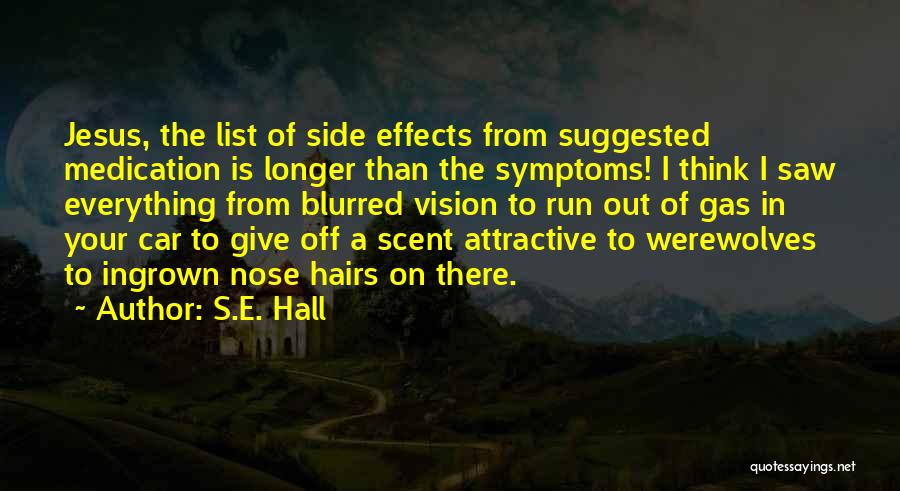 Medication Side Effects Quotes By S.E. Hall