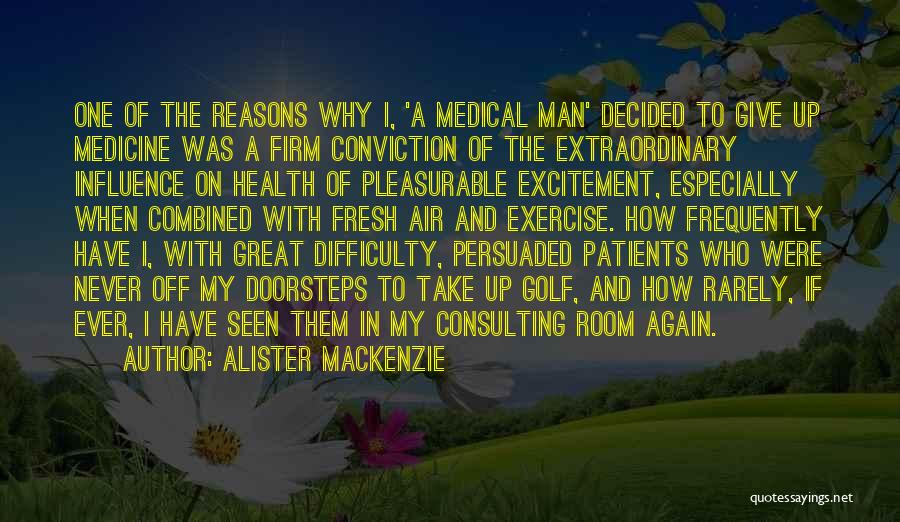 Medicine And Health Quotes By Alister MacKenzie