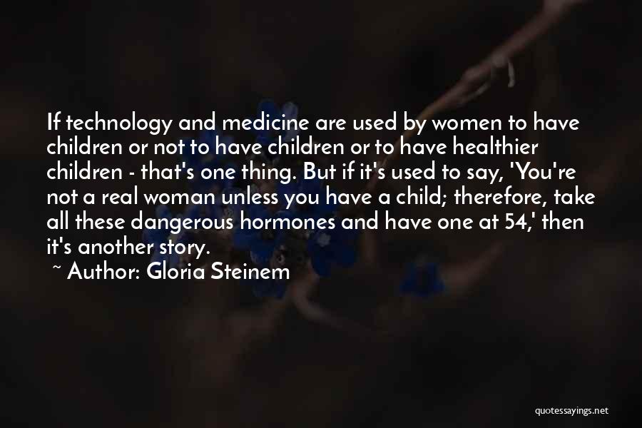 Medicine And Technology Quotes By Gloria Steinem