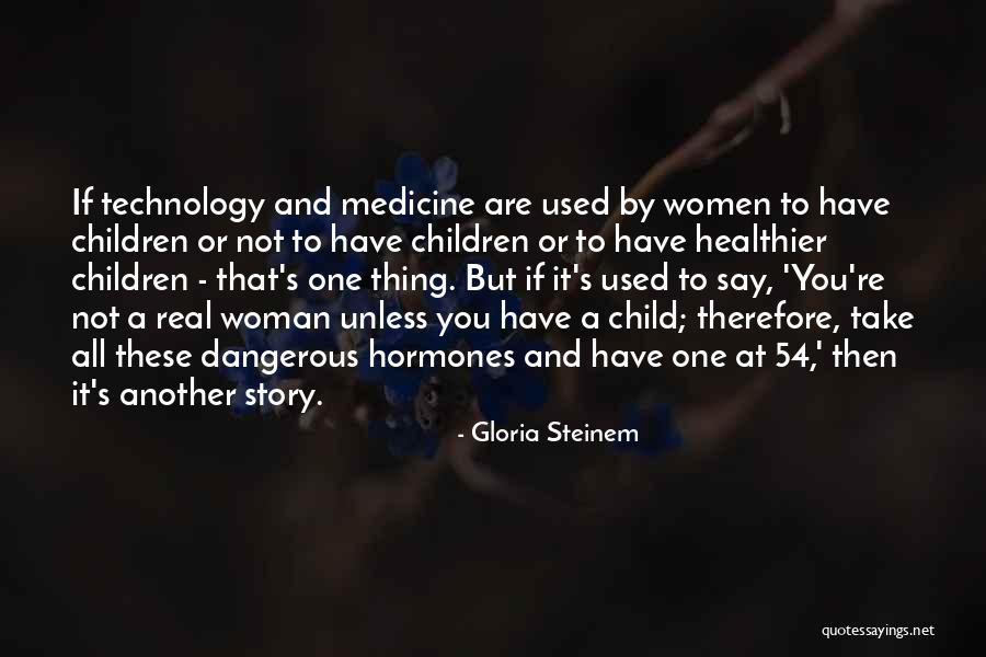 Medicine And Technology Quotes By Gloria Steinem