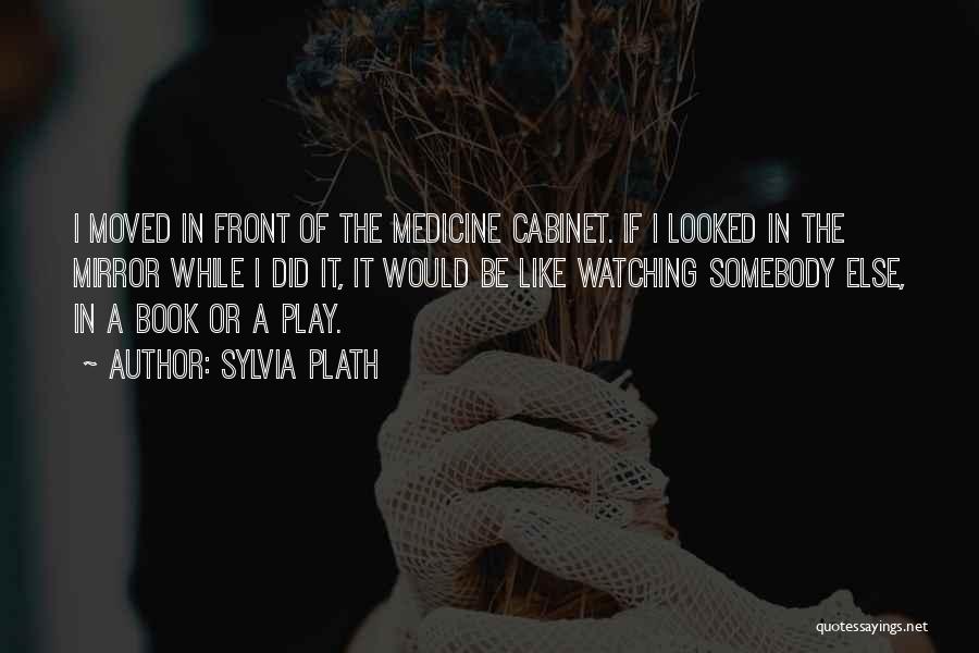 Medicine Cabinet Quotes By Sylvia Plath