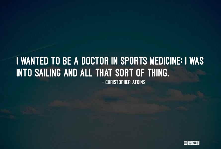 Medicine Doctor Quotes By Christopher Atkins Medicine Doctor Quotes By Christopher Atkins