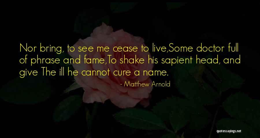 Medicine Doctor Quotes By Matthew Arnold Medicine Doctor Quotes By Matthew Arnold