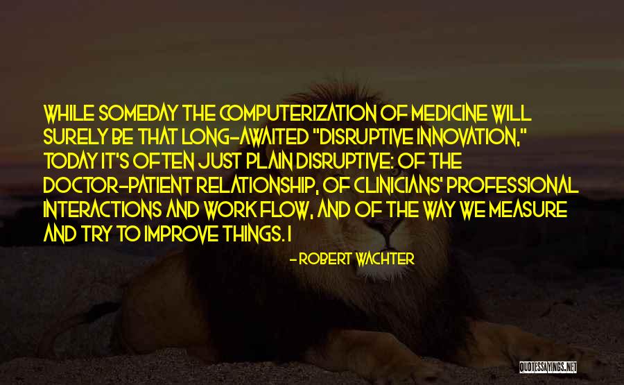 Medicine Doctor Quotes By Robert Wachter Medicine Doctor Quotes By Robert Wachter