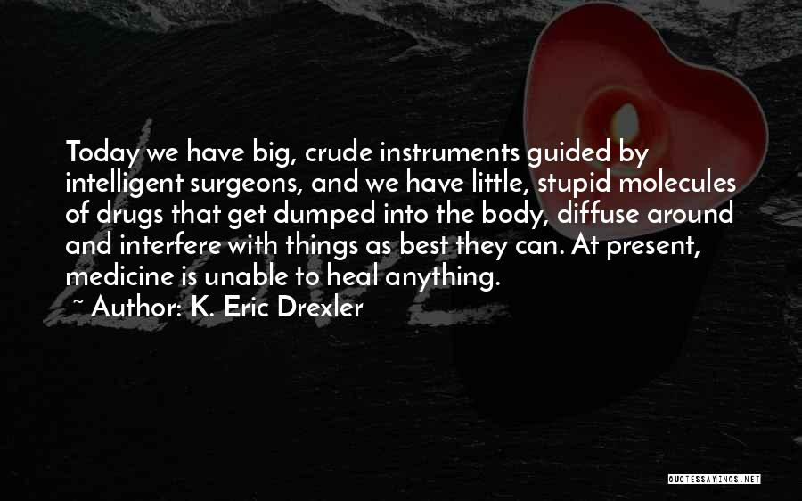 Medicine Drugs Quotes By K. Eric Drexler