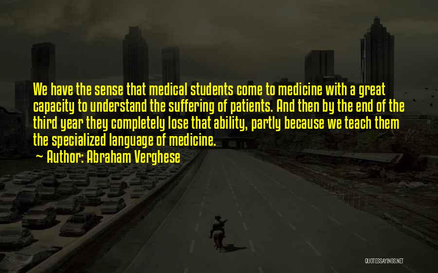 Medicine Students Quotes By Abraham Verghese