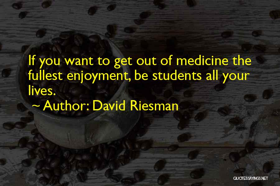 Medicine Students Quotes By David Riesman