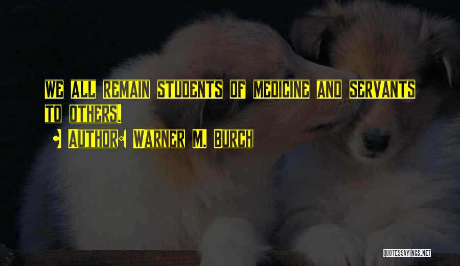 Medicine Students Quotes By Warner M. Burch