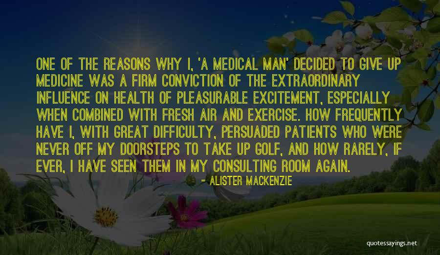 Medicine To Take Quotes By Alister MacKenzie Medicine To Take Quotes By Alister MacKenzie