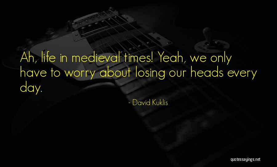 Medieval Times Quotes By David Kuklis