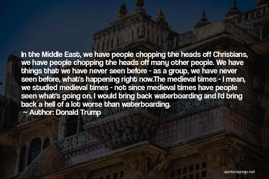 Medieval Times Quotes By Donald Trump