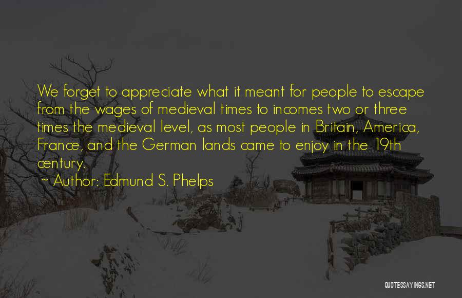 Medieval Times Quotes By Edmund S. Phelps