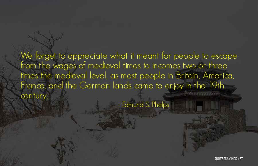 Medieval Times Quotes By Edmund S. Phelps Medieval Times Quotes By Edmund S. Phelps