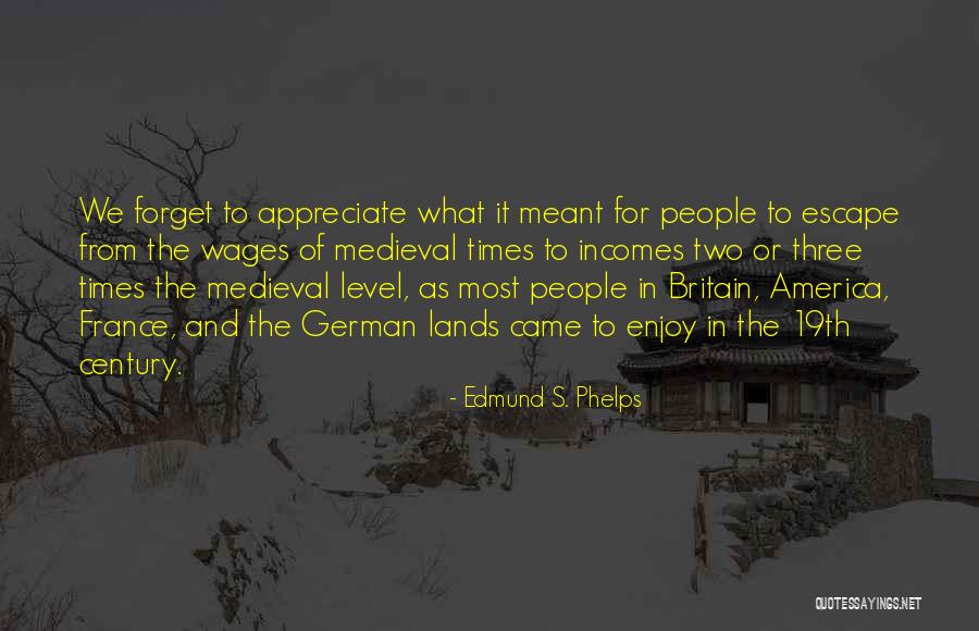 Medieval Times Quotes By Edmund S. Phelps