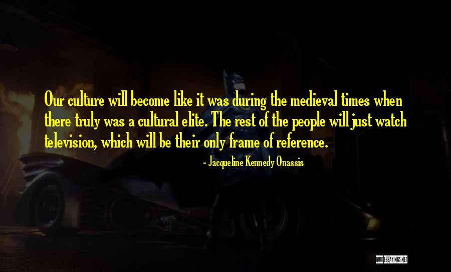 Medieval Times Quotes By Jacqueline Kennedy Onassis