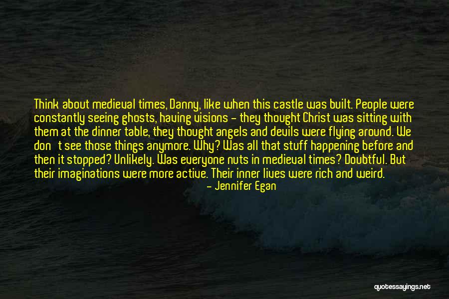 Medieval Times Quotes By Jennifer Egan Medieval Times Quotes By Jennifer Egan