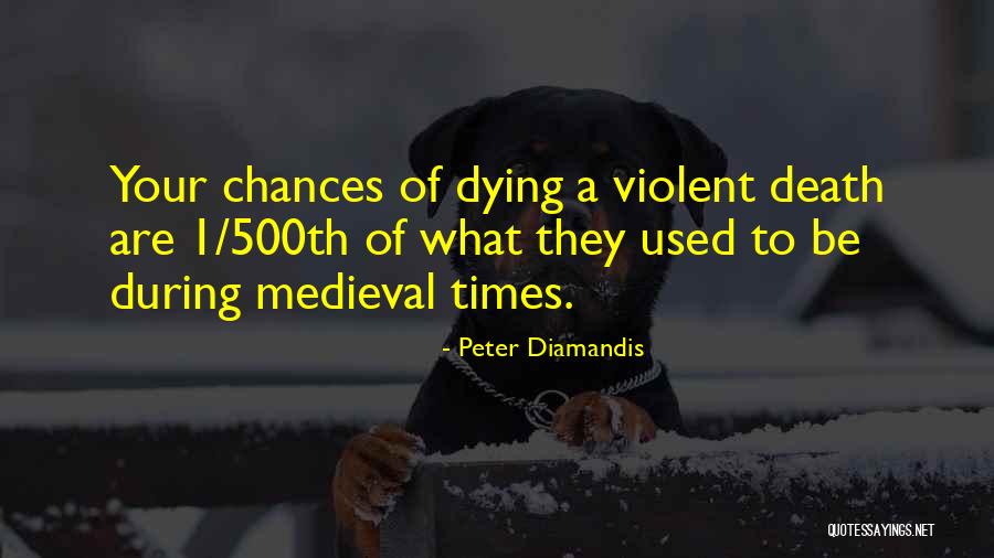 Medieval Times Quotes By Peter Diamandis Medieval Times Quotes By Peter Diamandis