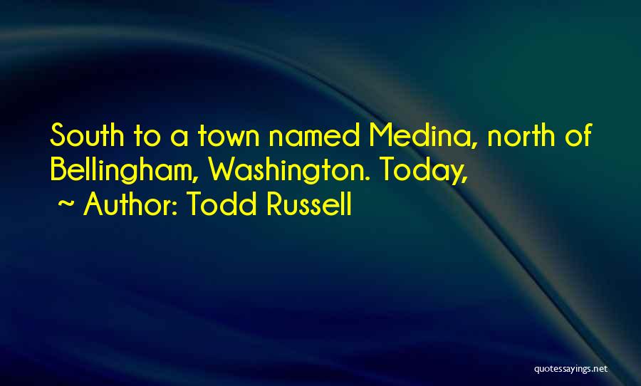Medina Quotes By Todd Russell