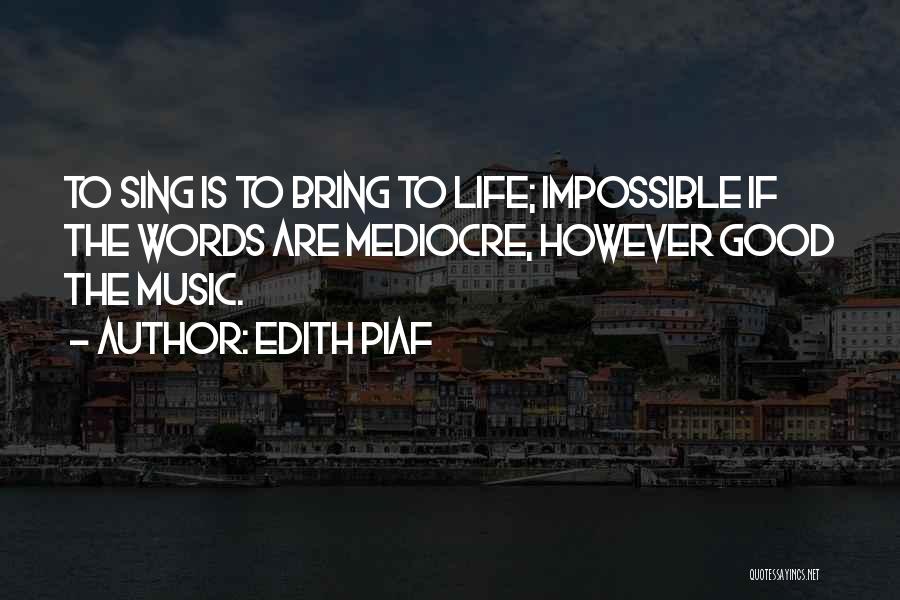 Mediocre Life Quotes By Edith Piaf