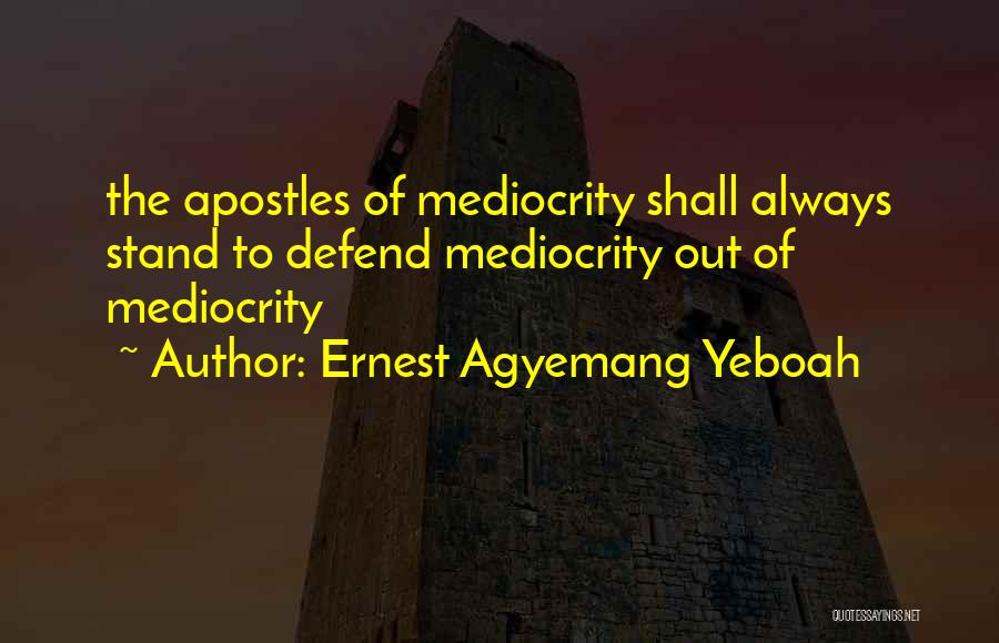 Mediocre Life Quotes By Ernest Agyemang Yeboah