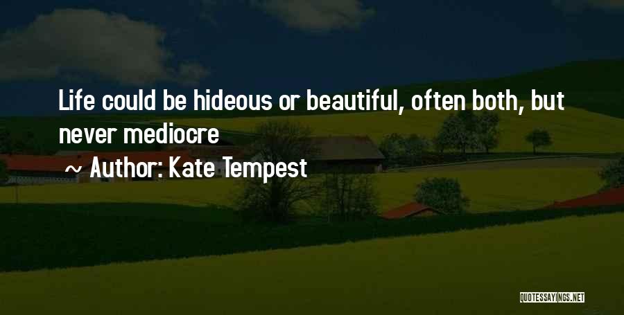 Mediocre Life Quotes By Kate Tempest