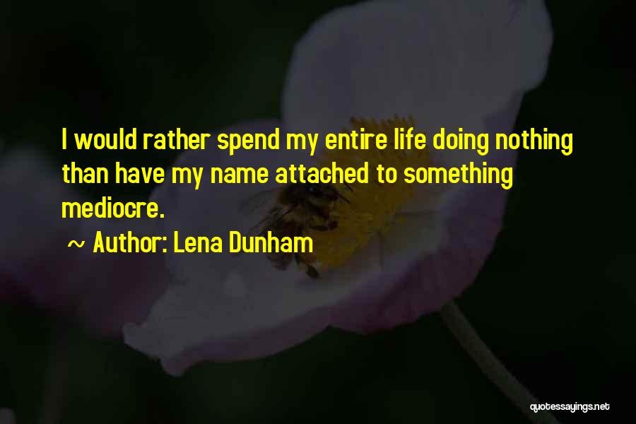 Mediocre Life Quotes By Lena Dunham