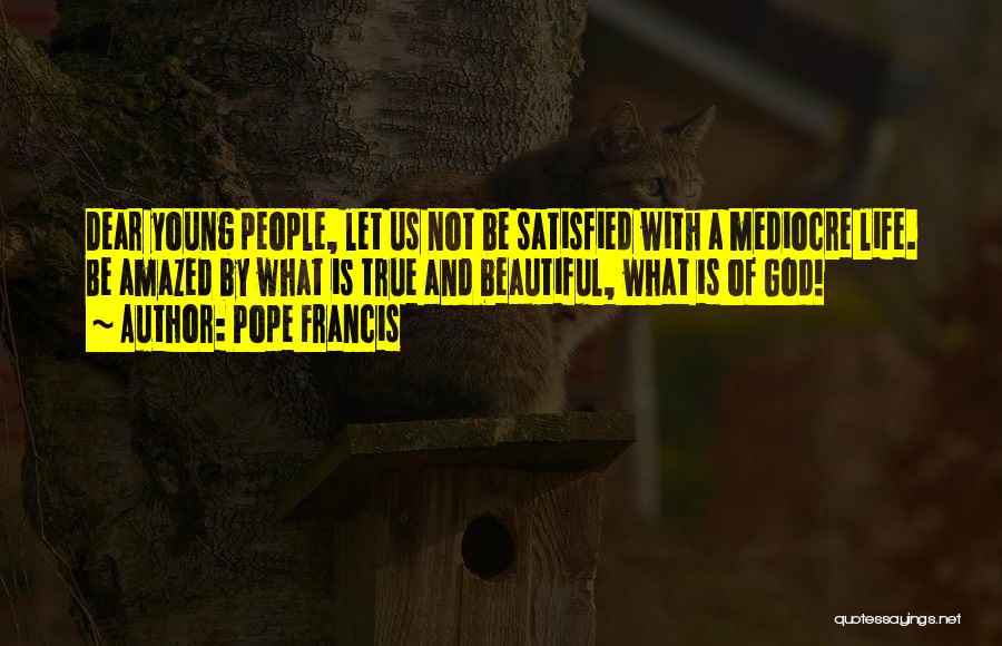 Mediocre Life Quotes By Pope Francis