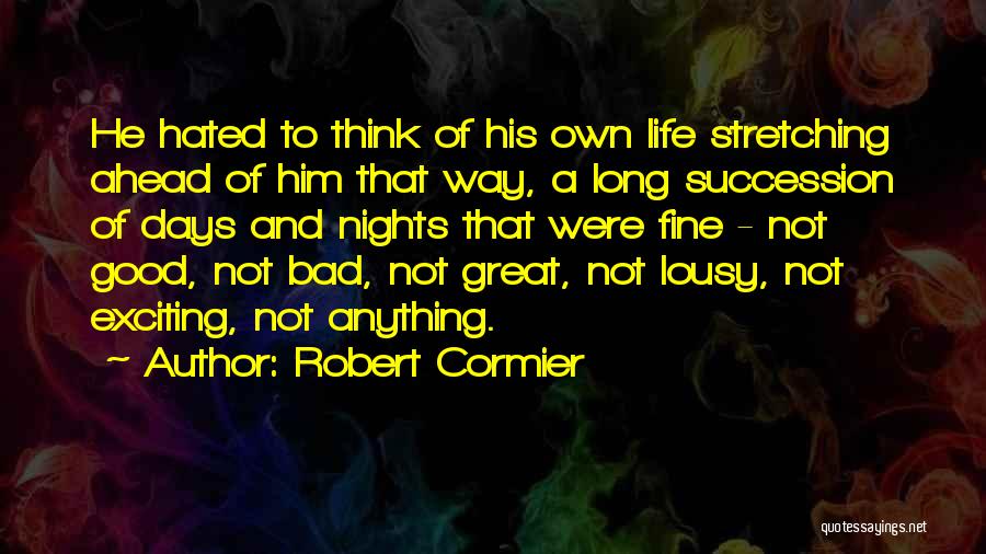 Mediocre Life Quotes By Robert Cormier Mediocre Life Quotes By Robert Cormier