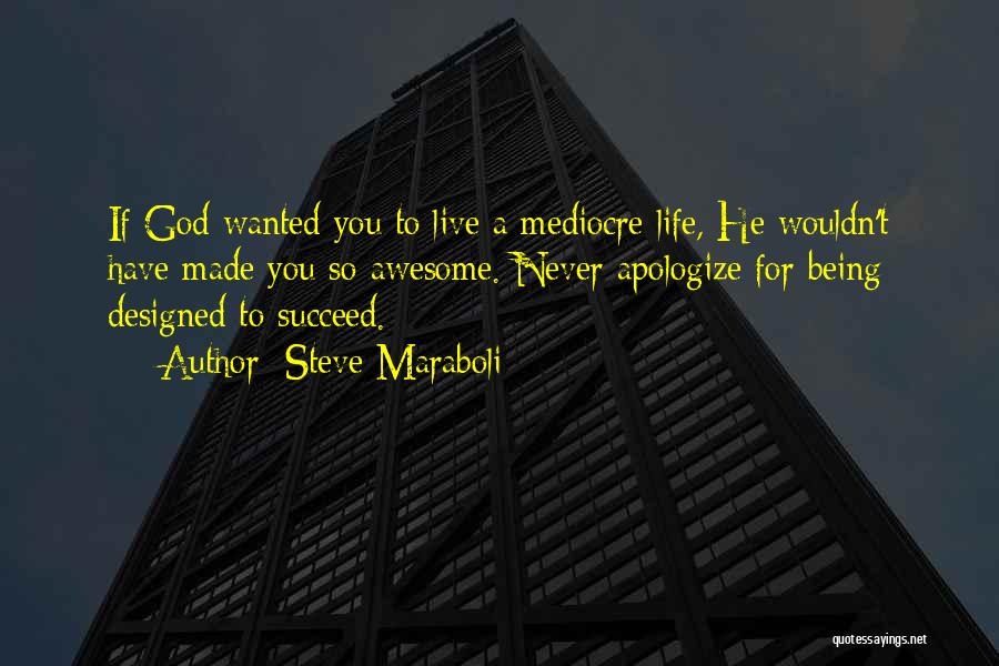 Mediocre Life Quotes By Steve Maraboli