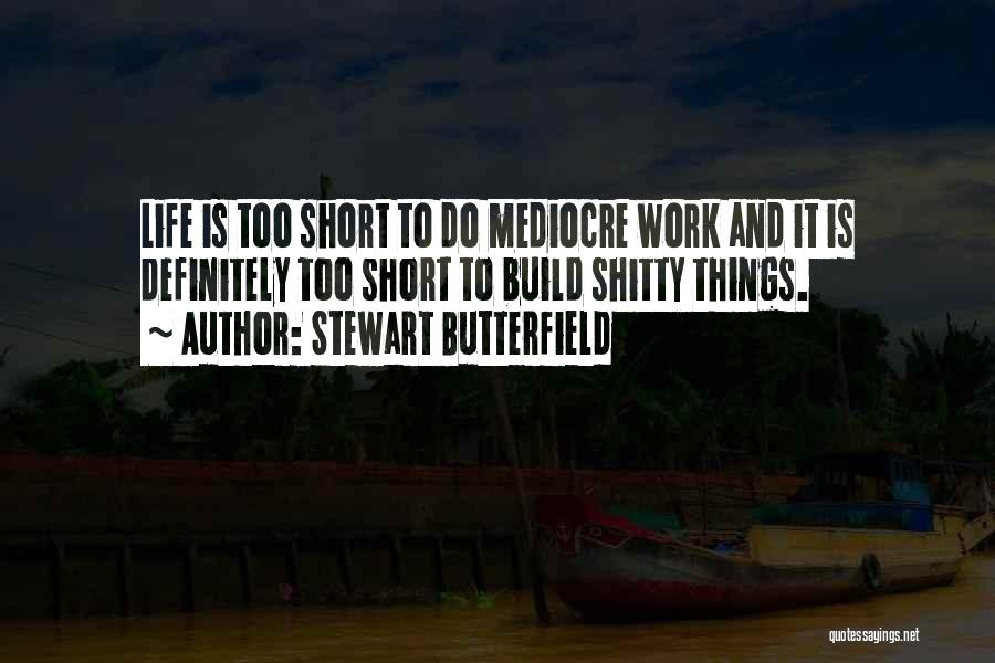 Mediocre Life Quotes By Stewart Butterfield