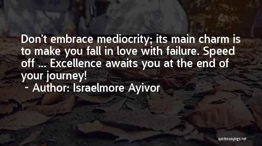 Mediocre Love Quotes By Israelmore Ayivor