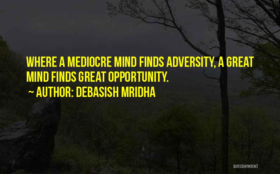 Mediocre Minds Quotes By Debasish Mridha