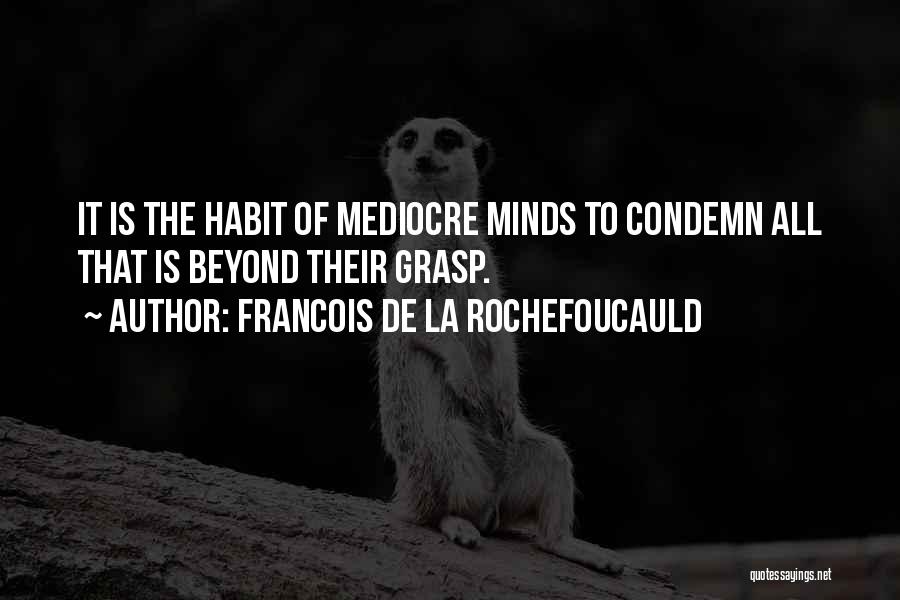 Mediocre Minds Quotes By Francois De La Rochefoucauld