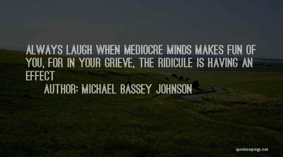 Mediocre Minds Quotes By Michael Bassey Johnson