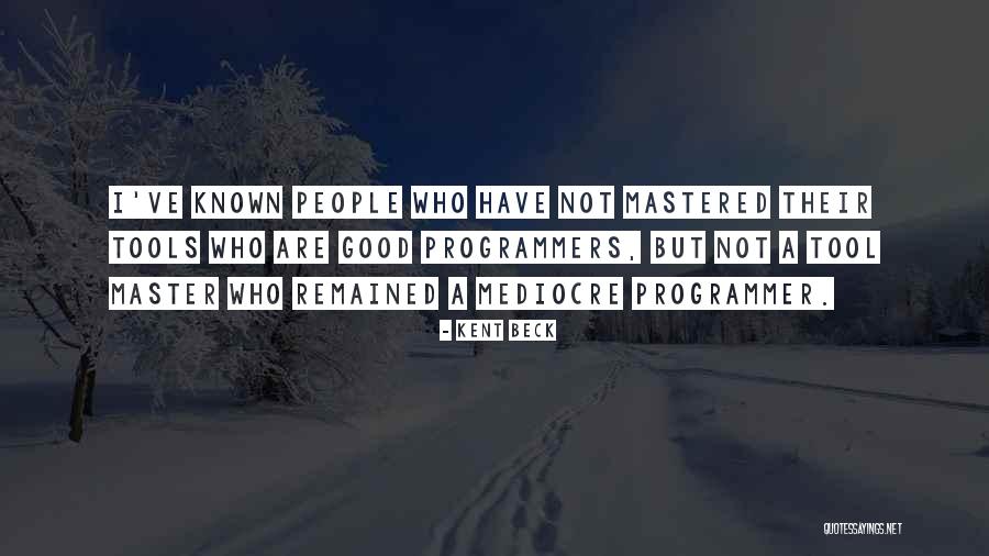 Mediocre People Quotes By Kent Beck Mediocre People Quotes By Kent Beck